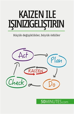 Kaizen ile işinizi geliştirin : Küçük değişiklikler, büyük ödüller - Delers, Antoine