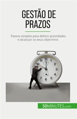 Gestão de prazos : Passos simples para definir prioridades e alcançar os seus objectivos - Schandeler, Florence