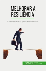 Melhorar a resiliência : Como recuperar após uma desilusão - Martin, Nicolas