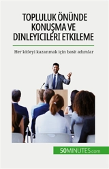 Topluluk önünde konuşma ve dinleyicileri etkileme : Her kitleyi kazanmak için basit adımlar - Martin, Nicolas