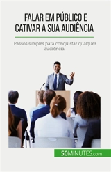 Falar em público e cativar a sua audiência : Passos simples para conquistar qualquer audiência - Martin, Nicolas