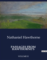 PASSAGES FROM HAWTHORNE'S : VOLUME II - Nathaniel Hawthorne