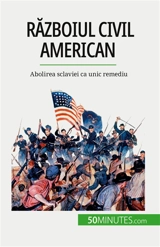 Războiul civil american : Abolirea sclaviei ca unic remediu - Parmentier, Romain