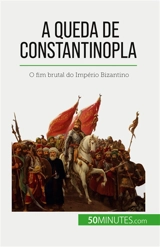 A queda de Constantinopla : O fim brutal do Império Bizantino - Parmentier, Romain
