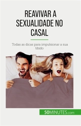 Reavivar a sexualidade no casal : Todas as dicas para impulsionar a sua libido - Regaglia, Laura