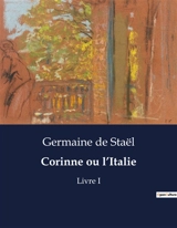 Corinne ou l’Italie : Livre I - Germaine de Staël-Holstein