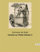 Corinne ou l'Italie Volume 3 : L'âme d'une poétesse face aux conventions sociales - Germaine de Staël-Holstein