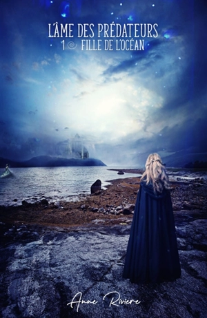 L'Ame des prédateurs : Fille de l'océan - Anne Rivière