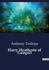 Harry Heathcote of Gangoil - Anthony Trollope