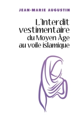 L'Interdit vestimentaire du Moyen Age au voile islamique - Jean-Marie Augustin