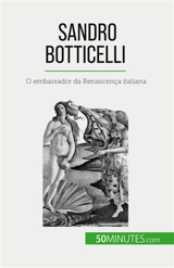 Sandro Botticelli : O embaixador da Renascença italiana - Sgalbiero, Tatiana
