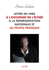 Lettre en vers à l'occupant de l'Elysée, à la Représentation nationale et au peuple français - Francis Lalanne