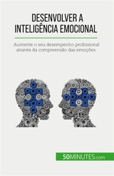 Desenvolver a inteligência emocional : Aumente o seu desempenho profissional através da compreensão das emoções - Charlier, Maïllys