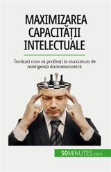 Maximizarea capacității intelectuale : Invățați cum să profitați la maximum de inteligența dumneavoastră - Charlier, Maïllys