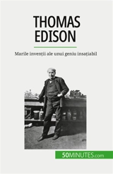 Thomas Edison : Marile invenții ale unui geniu insațiabil - Reyners, Benjamin
