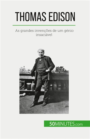 Thomas Edison : As grandes invenções de um génio insaciável - Reyners, Benjamin