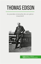 Thomas Edison : As grandes invenções de um génio insaciável - Reyners, Benjamin