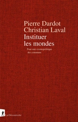 Instituer les mondes : pour une cosmopolitique des communs - Pierre Dardot