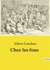 Chez les fous - Albert Londres