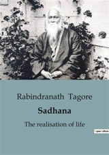 Sadhana : An Enlightening Exploration of Spiritual Awakening and Self-Realization - Rabindranath Tagore