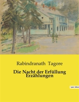 Die Nacht der Erfüllung Erzählungen - Rabindranath Tagore