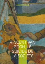 Vincent Van Gogh, le suicidé de la société - Antonin Artaud