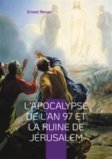 L'Apocalypse de l'an 97 et la ruine de Jérusalem : Une exploration fascinante des racines historiques de l'Apocalypse - Ernest Renan