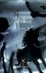Le cheval de trois - Gérard Haddad