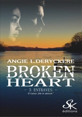 Broken Heart 3 : Entraves - Angie L. Deryckère