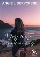 Nos vies contraires. Vol. 1. Le contrat - Angie L. Deryckère