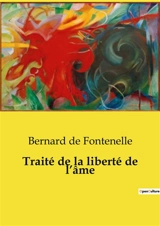Traité de la liberté de l’âme : La quête intemporelle de l'autonomie spirituelle - Bernard de Fontenelle
