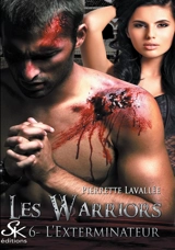 Les Warriors 6 : L'exterminateur - Pierrette Lavallée
