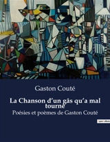 La Chanson d’un gâs qu’a mal tourné : Poésies et poèmes de Gaston Couté - Gaston Couté