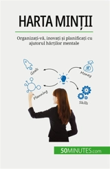 Harta minții : Organizați-vă, inovați și planificați cu ajutorul hărților mentale - Miguël Lecomte