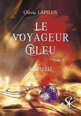 Le voyageur bleu 2 : Dualité - Olivia Lapilus