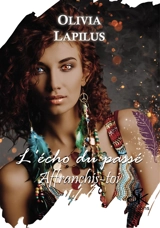 L'écho du passé 2 : Affranchis-toi - Olivia Lapilus