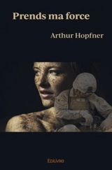 Prends ma force - Arthur Hopfner