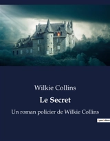 Le Secret : Un roman policier de Wilkie Collins - Wilkie Collins