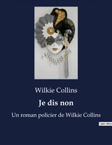Je dis non : Un roman policier de Wilkie Collins - Wilkie Collins