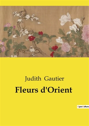 Fleurs d'Orient - Judith Gautier