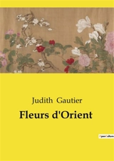 Fleurs d'Orient - Judith Gautier