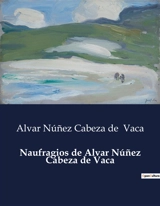 Naufragios de Alvar Núñez Cabeza de Vaca - Alvar Nunez Cabeza de Vaca