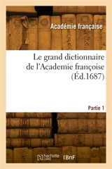 Le grand dictionnaire de l'Academie françoise. Partie 1 - Académie française