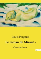 Le roman de Miraut ­ : Chien de chasse - Louis Pergaud