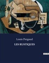 LES RUSTIQUES - Louis Pergaud
