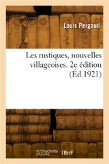 Les rustiques, nouvelles villageoises. 2e édition - Louis Pergaud