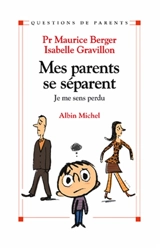 Mes parents se séparent : Je me sens perdu - Maurice Berger