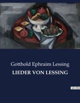 LIEDER VON LESSING : Eine Sammlung von Gedichten über Liebe, Wein und das Leben - Gotthold Ephraim Lessing