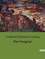 Der Freigeist : Ein Lustspiel über Vernunft und Glauben - Gotthold Ephraim Lessing