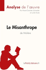 Le Misanthrope de Molière (Analyse de l'oeuvre) : Comprendre la littérature avec lePetitLittéraire.fr - Schneider, Marie-Charlotte